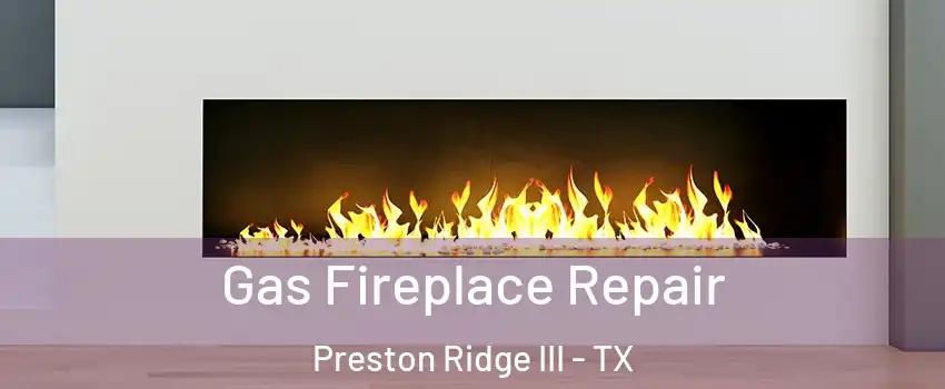 Gas Fireplace Repair Preston Ridge III - TX
