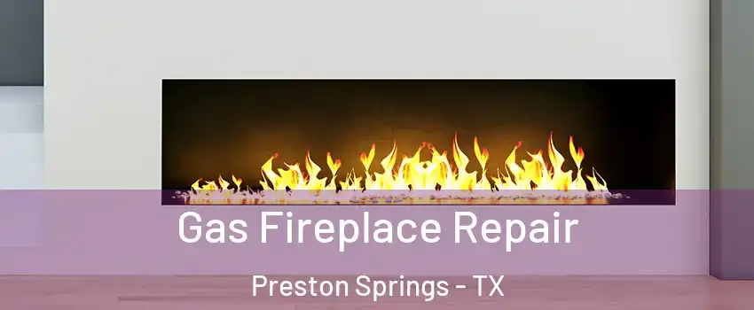 Gas Fireplace Repair Preston Springs - TX