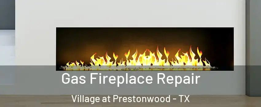 Gas Fireplace Repair Village at Prestonwood - TX