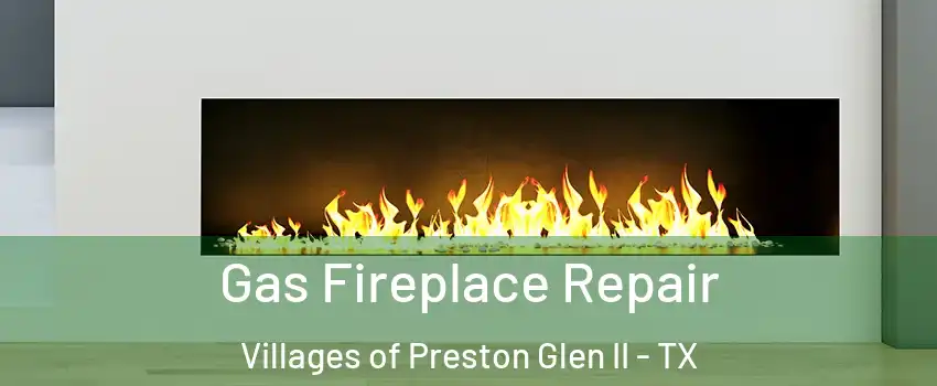 Gas Fireplace Repair Villages of Preston Glen II - TX
