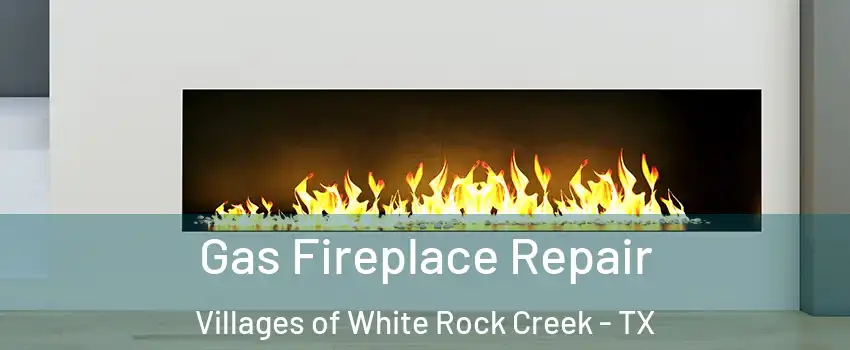 Gas Fireplace Repair Villages of White Rock Creek - TX