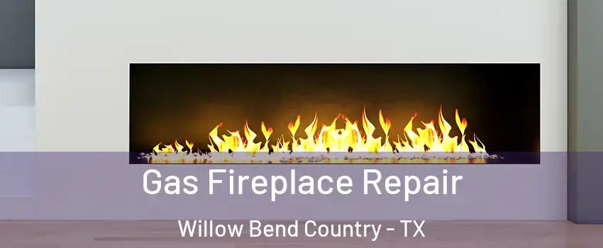 Gas Fireplace Repair Willow Bend Country - TX