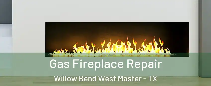Gas Fireplace Repair Willow Bend West Master - TX