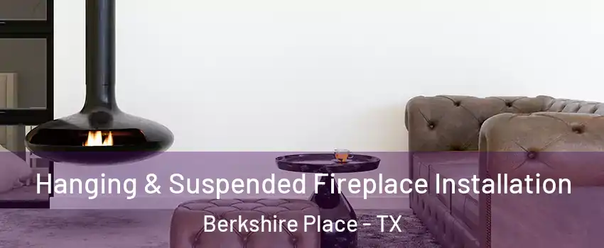 Hanging & Suspended Fireplace Installation Berkshire Place - TX