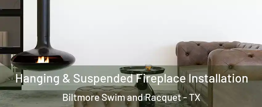 Hanging & Suspended Fireplace Installation Biltmore Swim and Racquet - TX