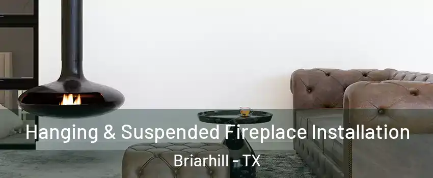 Hanging & Suspended Fireplace Installation Briarhill - TX