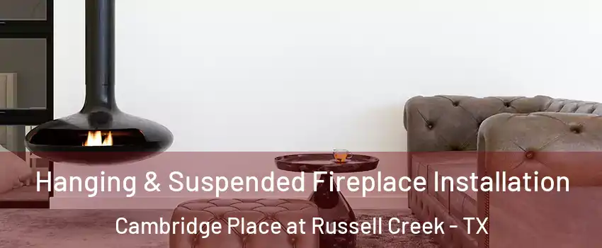 Hanging & Suspended Fireplace Installation Cambridge Place at Russell Creek - TX