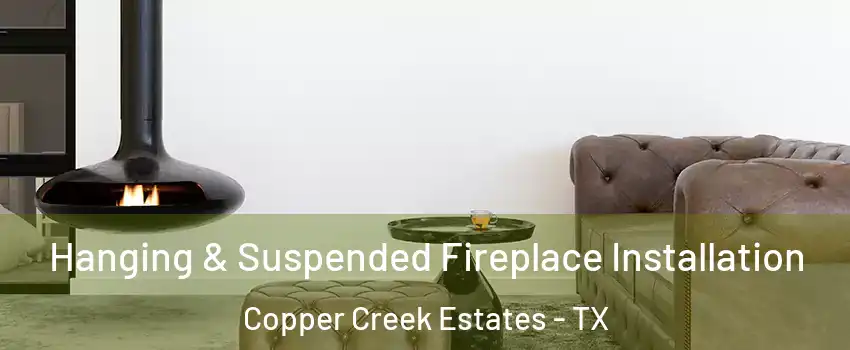 Hanging & Suspended Fireplace Installation Copper Creek Estates - TX