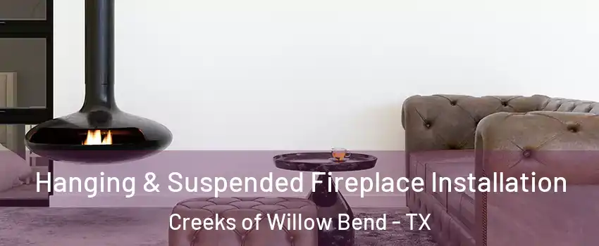 Hanging & Suspended Fireplace Installation Creeks of Willow Bend - TX
