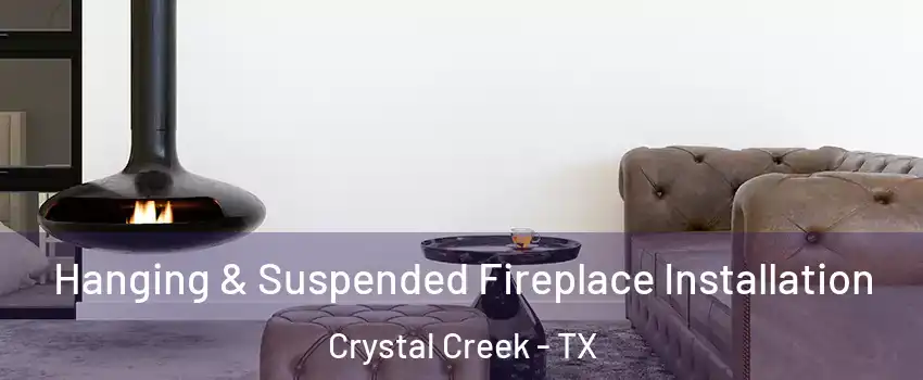 Hanging & Suspended Fireplace Installation Crystal Creek - TX