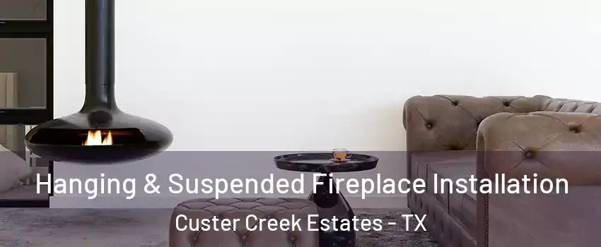 Hanging & Suspended Fireplace Installation Custer Creek Estates - TX