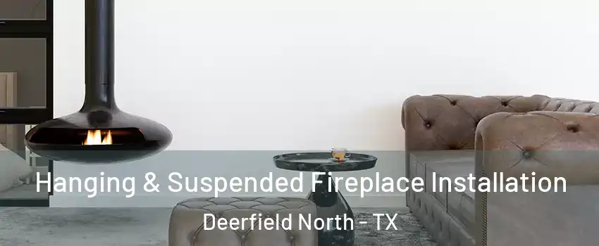 Hanging & Suspended Fireplace Installation Deerfield North - TX
