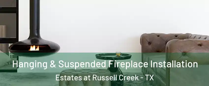 Hanging & Suspended Fireplace Installation Estates at Russell Creek - TX