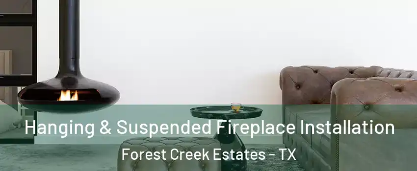 Hanging & Suspended Fireplace Installation Forest Creek Estates - TX