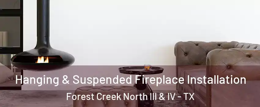 Hanging & Suspended Fireplace Installation Forest Creek North III & IV - TX