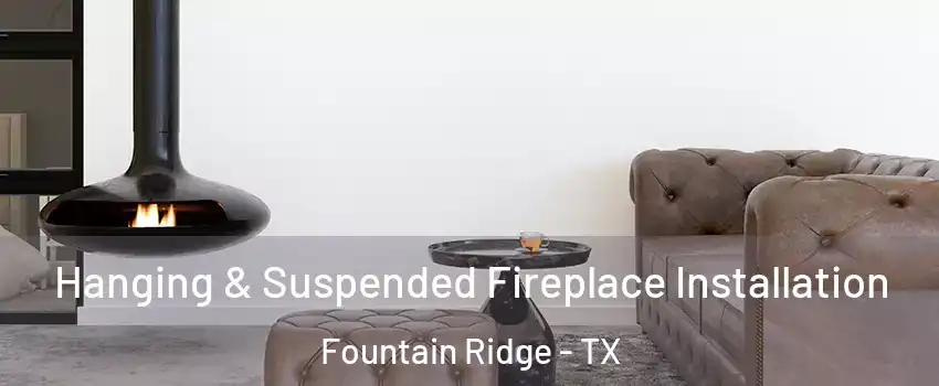 Hanging & Suspended Fireplace Installation Fountain Ridge - TX