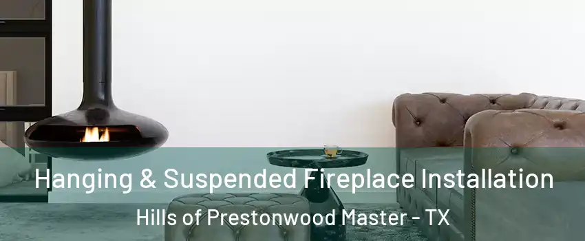 Hanging & Suspended Fireplace Installation Hills of Prestonwood Master - TX