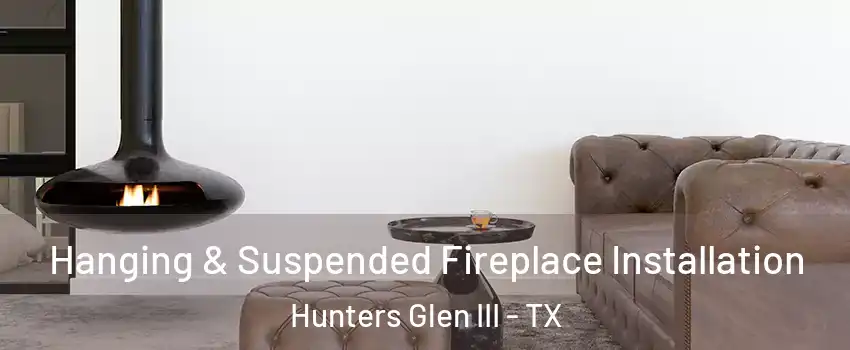 Hanging & Suspended Fireplace Installation Hunters Glen III - TX