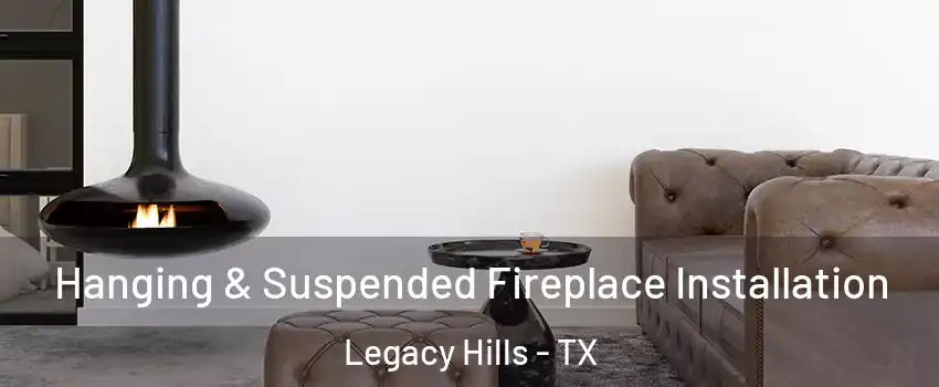 Hanging & Suspended Fireplace Installation Legacy Hills - TX
