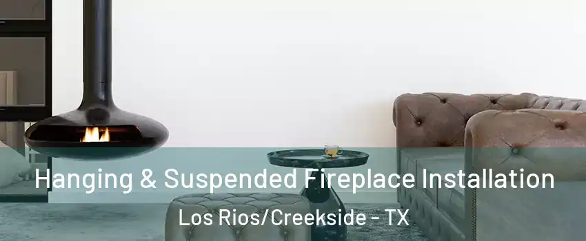 Hanging & Suspended Fireplace Installation Los Rios/Creekside - TX