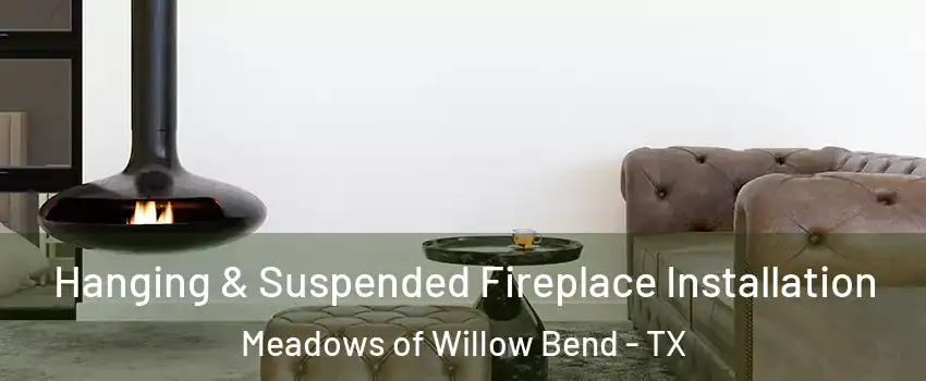 Hanging & Suspended Fireplace Installation Meadows of Willow Bend - TX