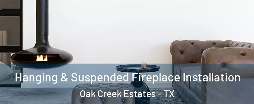 Hanging & Suspended Fireplace Installation Oak Creek Estates - TX