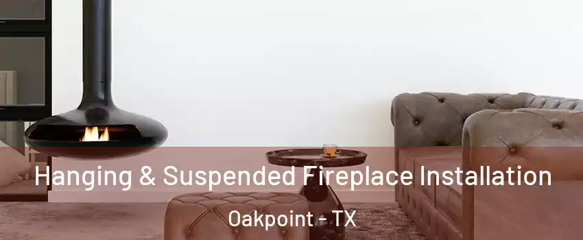 Hanging & Suspended Fireplace Installation Oakpoint - TX