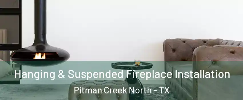 Hanging & Suspended Fireplace Installation Pitman Creek North - TX