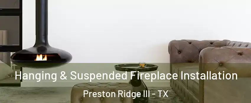 Hanging & Suspended Fireplace Installation Preston Ridge III - TX