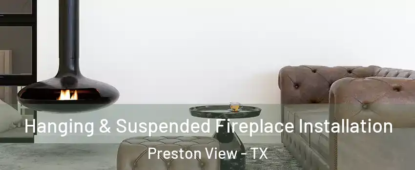 Hanging & Suspended Fireplace Installation Preston View - TX