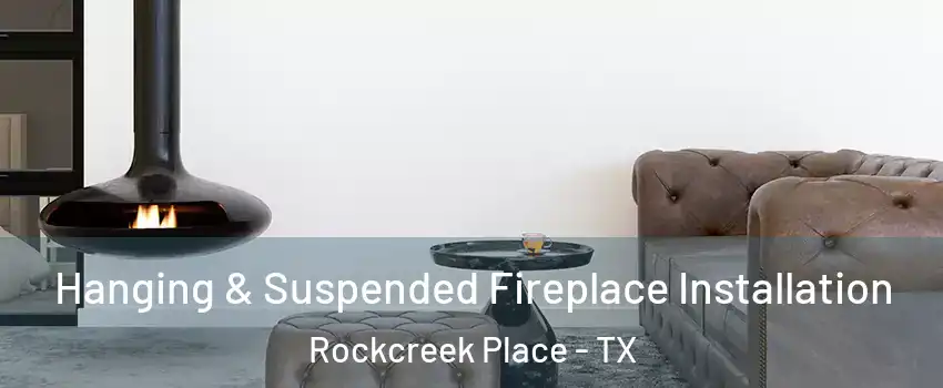 Hanging & Suspended Fireplace Installation Rockcreek Place - TX