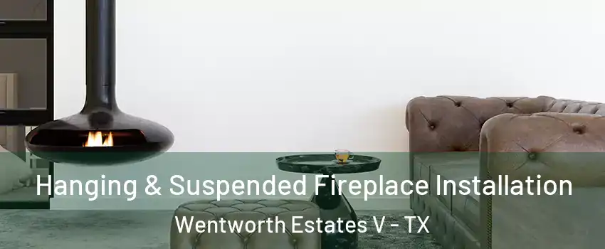 Hanging & Suspended Fireplace Installation Wentworth Estates V - TX