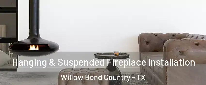 Hanging & Suspended Fireplace Installation Willow Bend Country - TX