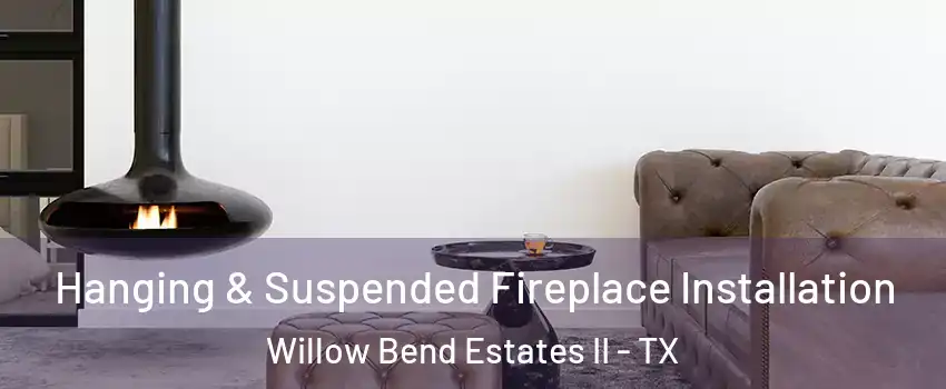 Hanging & Suspended Fireplace Installation Willow Bend Estates II - TX