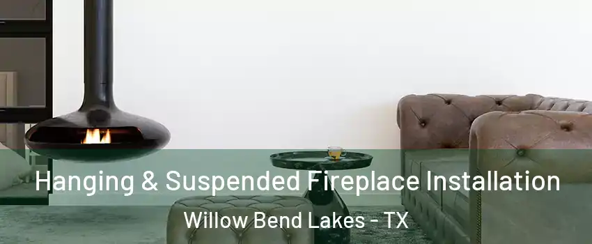 Hanging & Suspended Fireplace Installation Willow Bend Lakes - TX