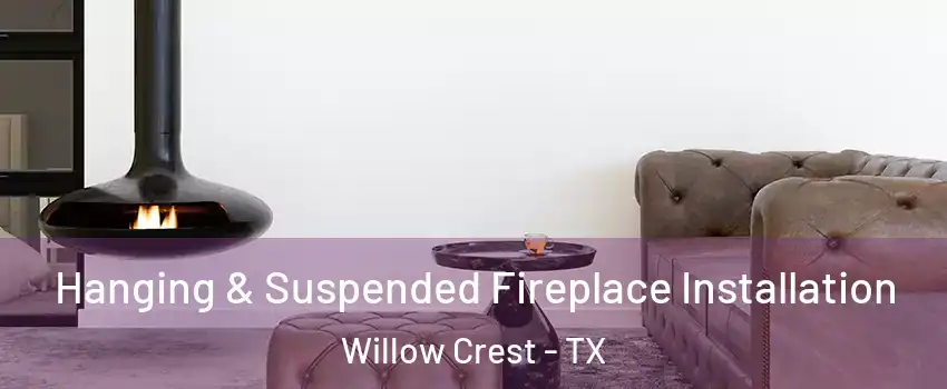 Hanging & Suspended Fireplace Installation Willow Crest - TX