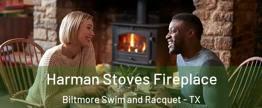 Harman Stoves Fireplace Biltmore Swim and Racquet - TX