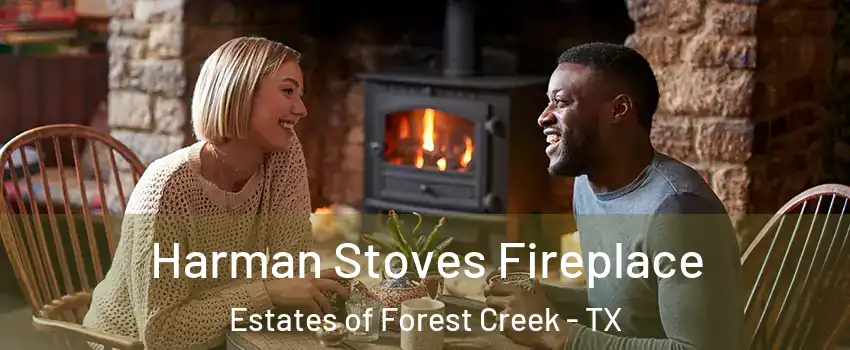 Harman Stoves Fireplace Estates of Forest Creek - TX