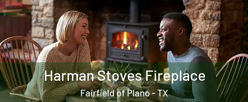 Harman Stoves Fireplace Fairfield of Plano - TX