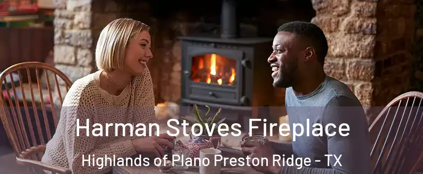 Harman Stoves Fireplace Highlands of Plano Preston Ridge - TX