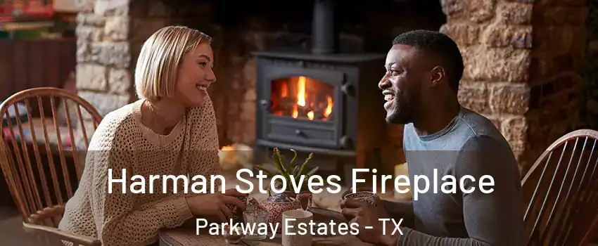 Harman Stoves Fireplace Parkway Estates - TX