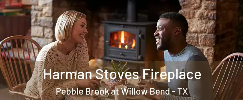 Harman Stoves Fireplace Pebble Brook at Willow Bend - TX