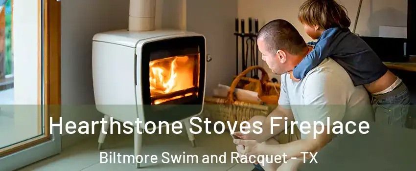 Hearthstone Stoves Fireplace Biltmore Swim and Racquet - TX