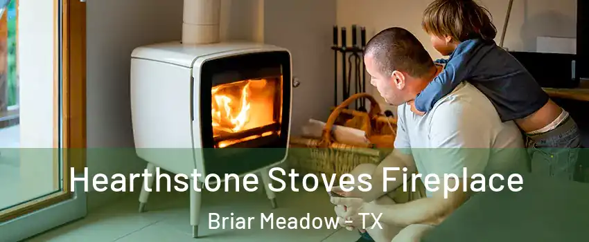 Hearthstone Stoves Fireplace Briar Meadow - TX