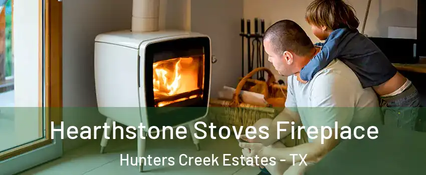 Hearthstone Stoves Fireplace Hunters Creek Estates - TX