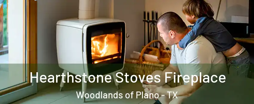 Hearthstone Stoves Fireplace Woodlands of Plano - TX