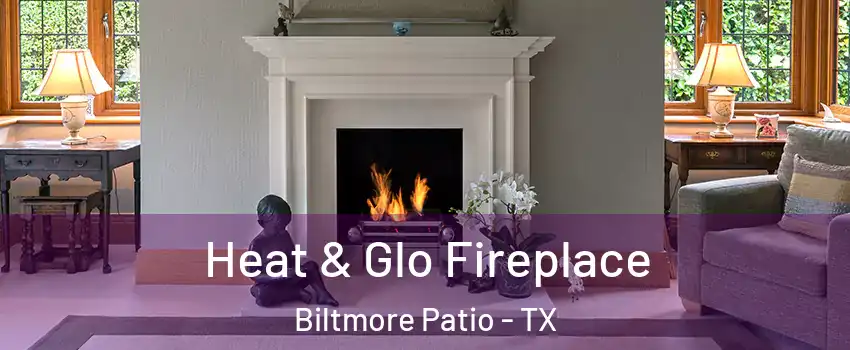 Heat & Glo Fireplace Biltmore Patio - TX