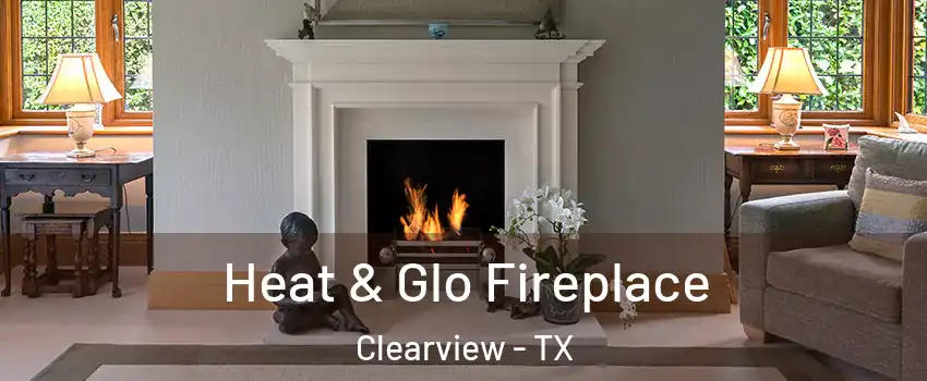 Heat & Glo Fireplace Clearview - TX