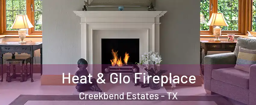Heat & Glo Fireplace Creekbend Estates - TX