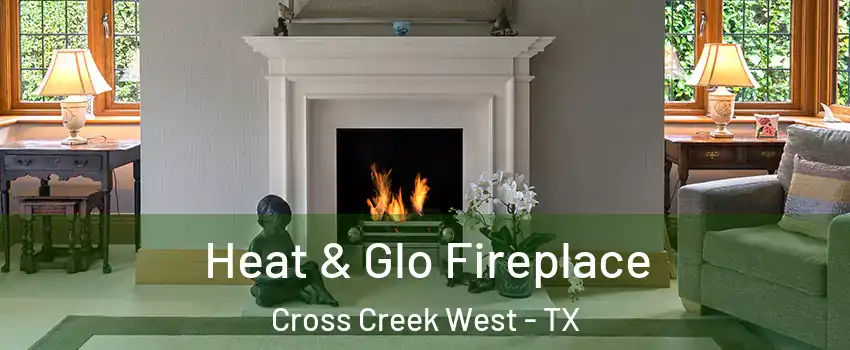 Heat & Glo Fireplace Cross Creek West - TX